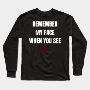 Remember my face when you see God Long Sleeve T-Shirt